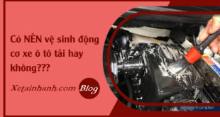 faq-co-nen-ve-sinh-dong-co-xe-tai