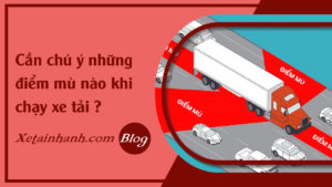 faq-chu-y-nhung-diem-mu-khi-chay-xe-tai