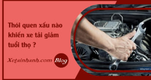 faq-thoi-quen-xau-khien-xe-tai-giam-tuoi-tho